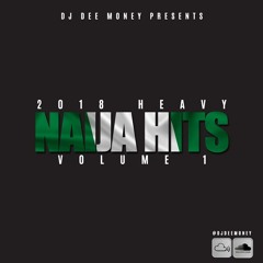 2018 Heavy Naija Hits  Volume 1