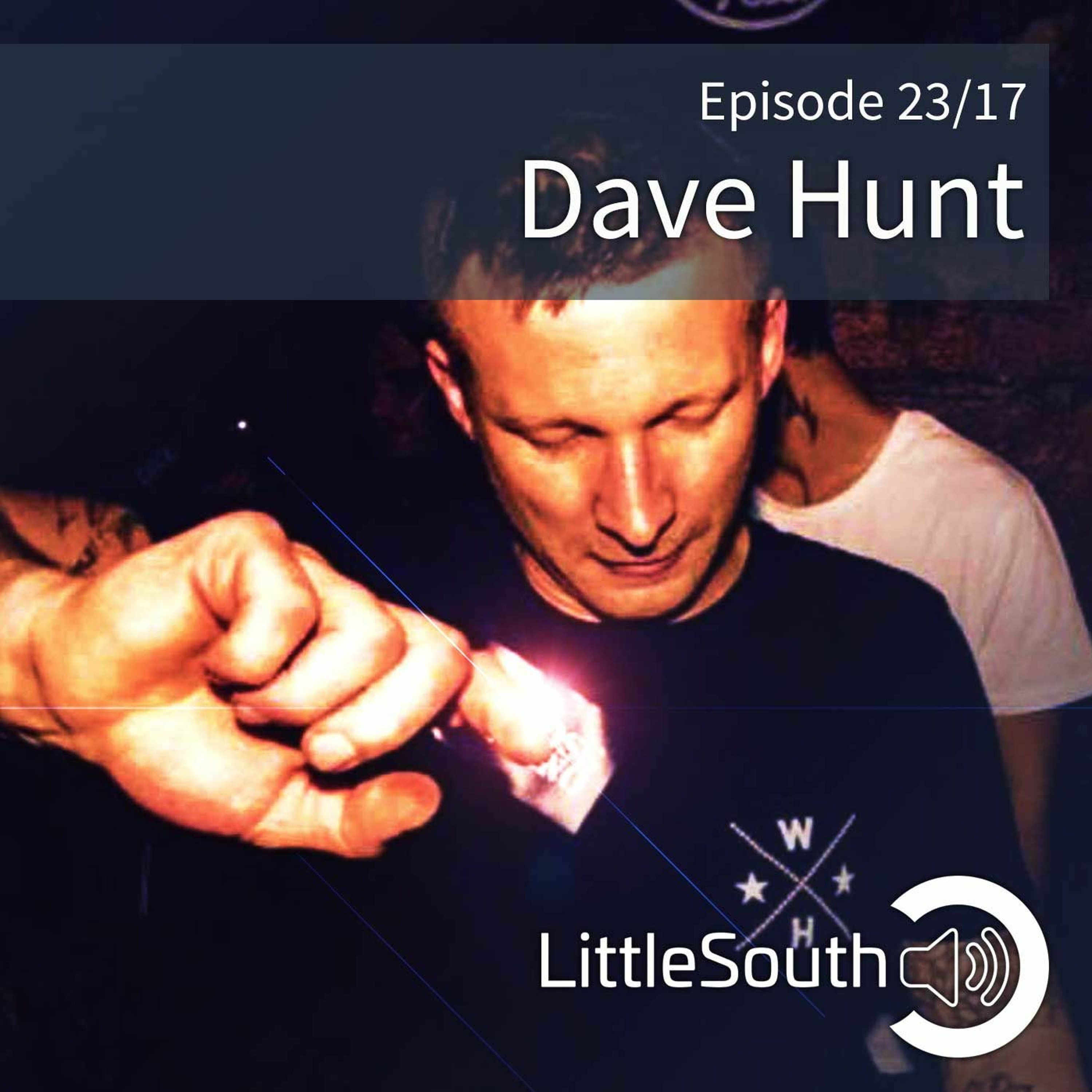 Episode 23/17 | Dave Hunt | Little South - the podcasts episode artwork