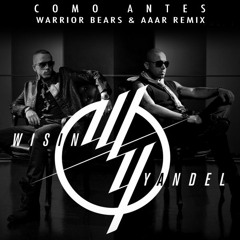 Wisin & Yandel - Como Antes (Aaar & Warrior Bears Remix)