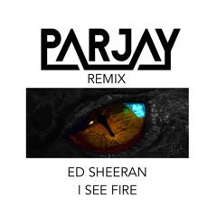 Ed Sheeran - I See Fire (Parjay Remix)