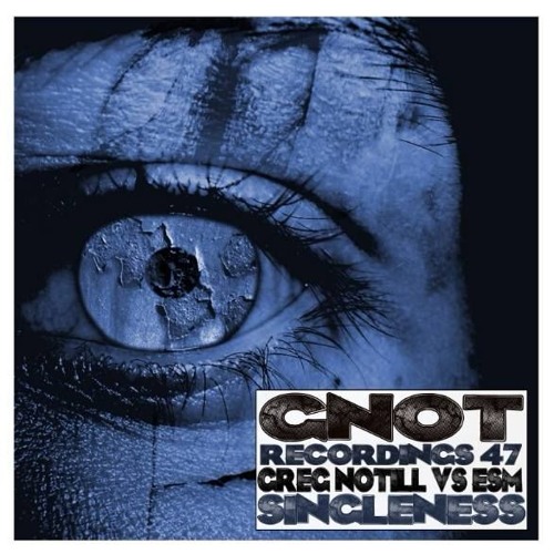 ESM Vs Greg Notill - Singleness EP [GNOT RECORDINGS 47]