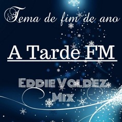 Tema De Fim De Ano A Tarde FM (Eddie Valdez Mix)