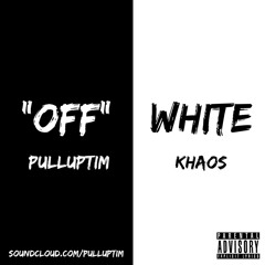 OFF White (Ft. Khaos)
