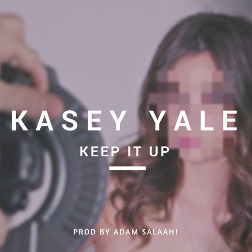 Kasey Yale - Keep It Up [Prod by Adam Salaah!]