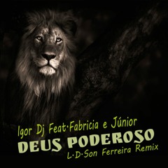 Igor Dj Feat.Fabricia e Júnior - Deus Poderoso (L.D.Son Ferreira Remix)
