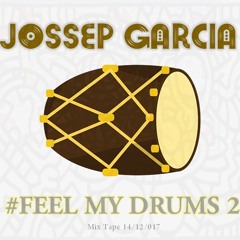 Jossep Garcia - Feel My Drums 2 ( Mix Tape Dic 2017 )