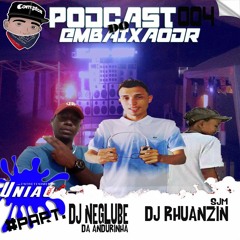 #PODCAST 004 DO EMBAIXADOR - DJ RC DO EMBAIXADOR PÁRT DJ NEGLUBE+ DJ RHUANZIN