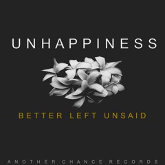 Unhappiness - Better Left Unsaid (OUT NOW)