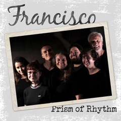 Francisco by Prism of Rhythm (Our Family Band)