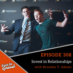 EP 308 Invest in Relationships with Brandon T. Adams