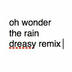 Oh Wonder - The Rain (Dreasy Remix)