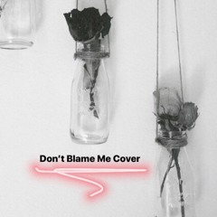 Don't Blame Me by Taylor Swift Cover
