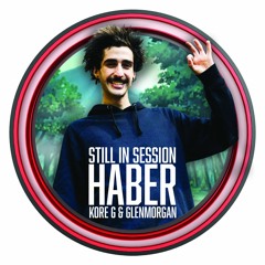 Still in Session #10 Haber Supported by Kore G and Glenmorgan