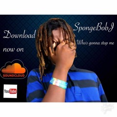 Whos Gonna Stop Me - SpongeBobJ Ft. SDot (Free Download)