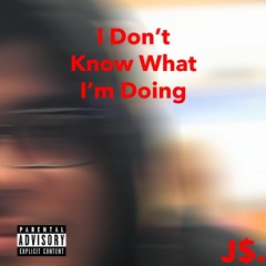 I Don't Know What I'm Doing (Prod. Eyeless)