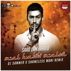 Mal Hbibi Malou - Saad Lamjarred - DJ Sammer X Shameless Mani Remix