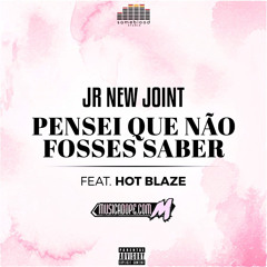 Jr New Joint - Pensei Que Não Fosses Saber (feat. Hot Blaze)