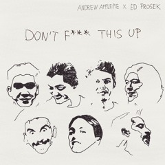 Andrew Applepie & Ed Prosek - Don't Fuck This Up