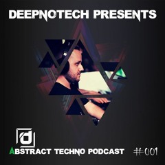 Deepnotech - Abstract techno podcast #001