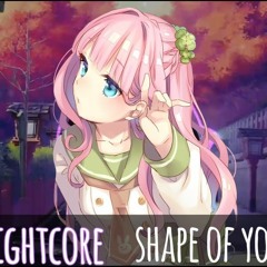 Shape Of You - Nightcore