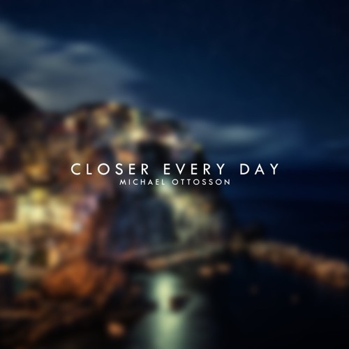 Closer Every Day