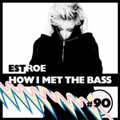 Estroe - HOW I MET THE BASS #90