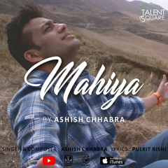 Ashish Chhabra - Mahiya