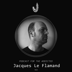 Podcast for the Addicted 022 - Jacques Le Flamand