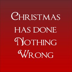 Christmas Has Done Nothing Wrong