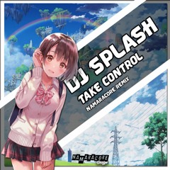 DJ Splash - Take Control [NamaraCore Remix]