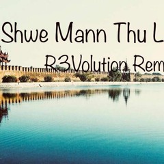 Shwe Mann Thu Lay (R3Volution Remix) Unfinish