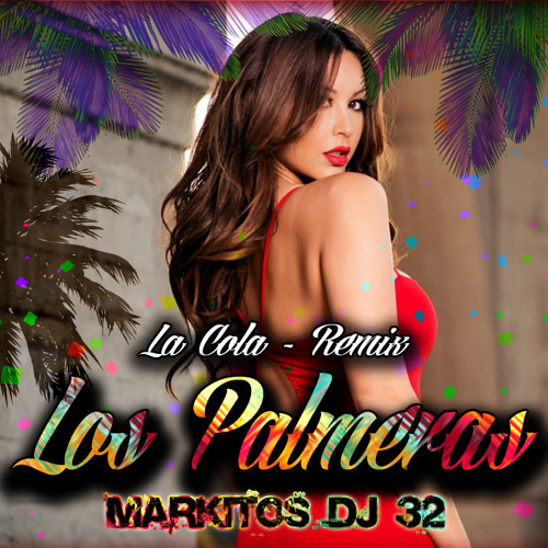 Los Palmeras - La Cola (Markitos DJ 32)