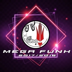 MEGA FUNK 2017 - 2018 BY DJ LUBA
