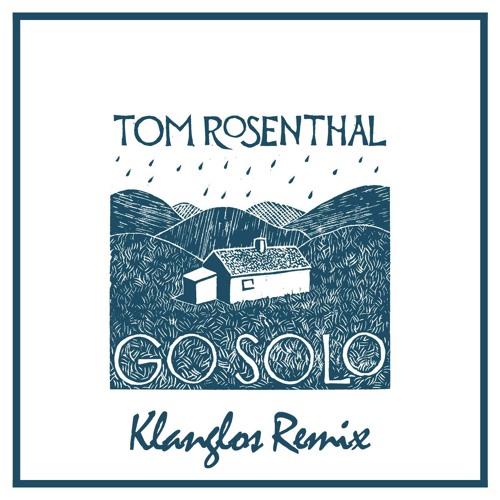 Stream Tom Rosenthal - Go Solo (Klanglos Remix) by KLANGLOS | Listen online  for free on SoundCloud