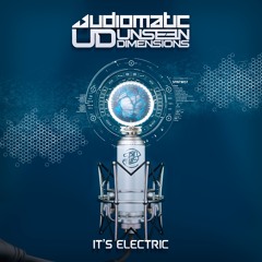 Unseen Dimensions & Audiomatic - It's Electric