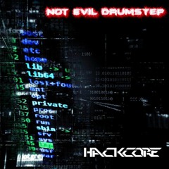 Hackcore - Not Evil Drumstep