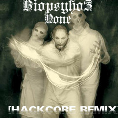 BiopsyhoZ - None [Hackcore Remix]