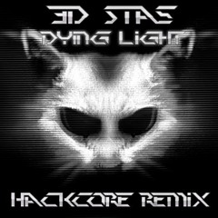 3D Stas - Dying Light [Hackcore Remix]