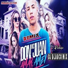 Mc Don Juan - Amar Amei ( Prod. Dj Glauco Mix ) Remix 2018