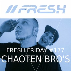 FRESH FRIDAY #177 mit Chaoten Bros