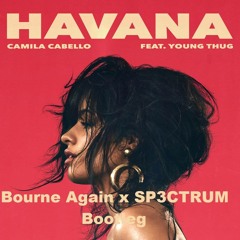Havana (Bourne Again X SP3CTRUM Bootleg)