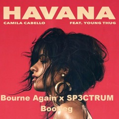 Camila Cabello - Havana (Bourne Again X SP3CTRUM Bootleg)