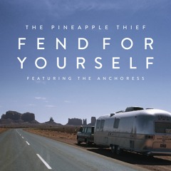 The Pineapple Thief - Fend For Yourself (feat. The Anchoress)
