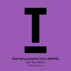 Todd Terry presents CLS vs MONTEL – 'Can You Feel It' – Out now!