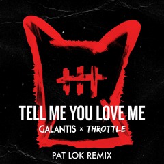 Galantis & Throttle - Tell Me You Love Me (Pat Lok Remix)