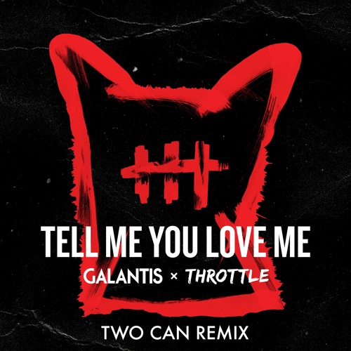 Galantis & Throttle - Tell Me You Love Me (Two Can Remix)