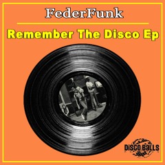 FederFunk - Remember The Disco ( Original Mix ) OUT on DiscoBalls Records