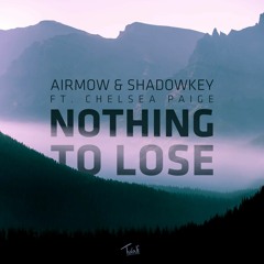 Airmow & Shadowkey - Nothing To Lose (ft. Chelsea Paige)