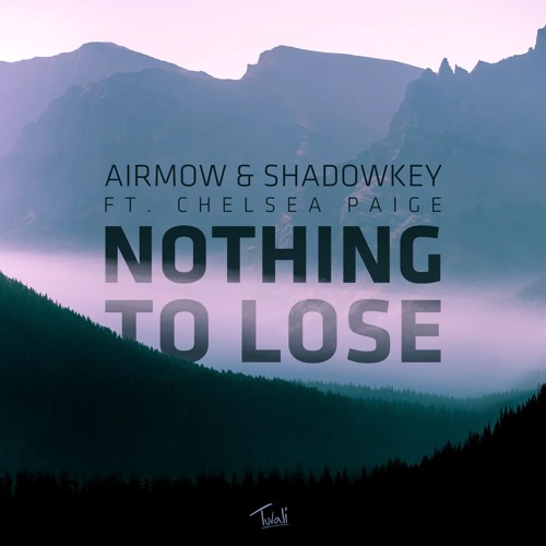 Airmow & Shadowkey - Nothing To Lose (ft. Chelsea Paige)