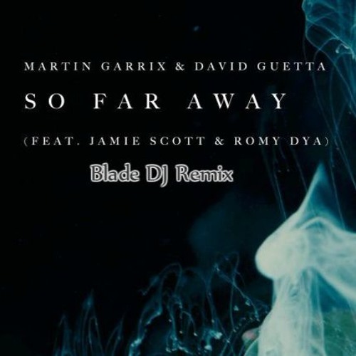 Martin Garrix & David Guetta - So Far Away (feat. Jamie Scott & Romy Dya)  Blade DJ Remix by Blade DJ - Free download on ToneDen